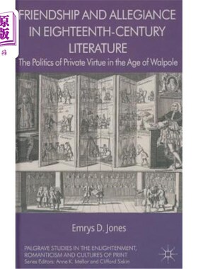 海外直订Friendship and Allegiance in Eighteenth-Century Literature: The Politics of Priv 18世纪文学中的友谊与忠诚：