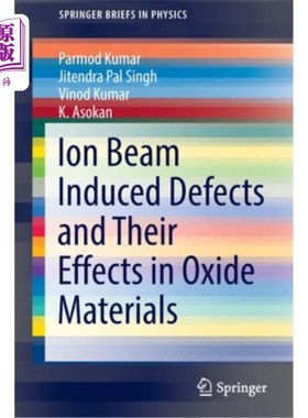 海外直订Ion Beam Induced Defects and Their Effects in Oxide Materials 氧化物材料中的离子束诱导缺陷及其效应