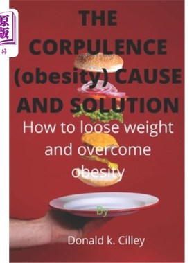 海外直订医药图书THE CORPULENCE (obesity) CAUSE AND SOLUTION: How to loose weight and overcome ob 肥胖(肥胖)的成因与