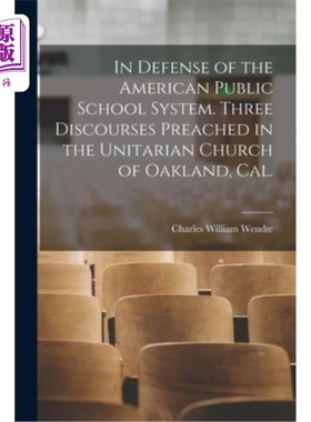 海外直订In Defense of the American Public School System. Three Discourses Preached in th 为美国公立学校系统辩护。在