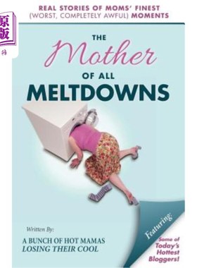 海外直订The Mother of All Meltdowns: Real Stories of Moms' Finest (Worst, Completely Awf 所有灾难之母：母亲们最美好