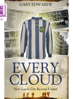 海外直订Every Cloud: The Story of How Leeds City Became Leeds United 每一片云彩：利兹城如何成为利兹联合体的故事
