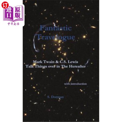 海外直订Fantastic Travelogue: Mark Twain and C.S. Lewis Talk Things over in The Hereafte 奇妙的游记：马克吐温和C.S.