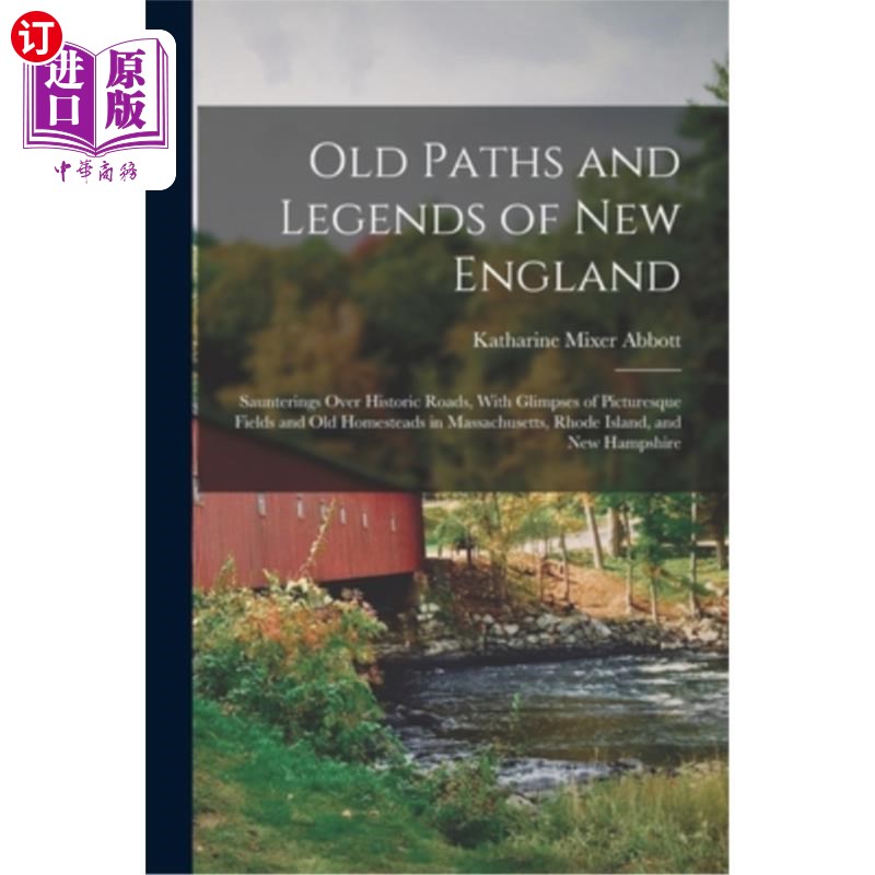 海外直订Old Paths and Legends of New England: Saunterings Over Historic Roads, With Glim 新英格兰的老路和传说:漫步