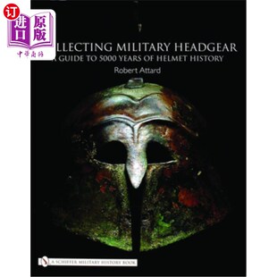 海外直订Collecting Military Headgear: A Guide to 5000 Years of Helmet History 收藏军帽:5000年头盔历史指南
