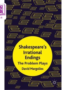 海外直订Shakespeare's Irrational Endings: The Problem Plays 莎士比亚的非理性结局：问题剧