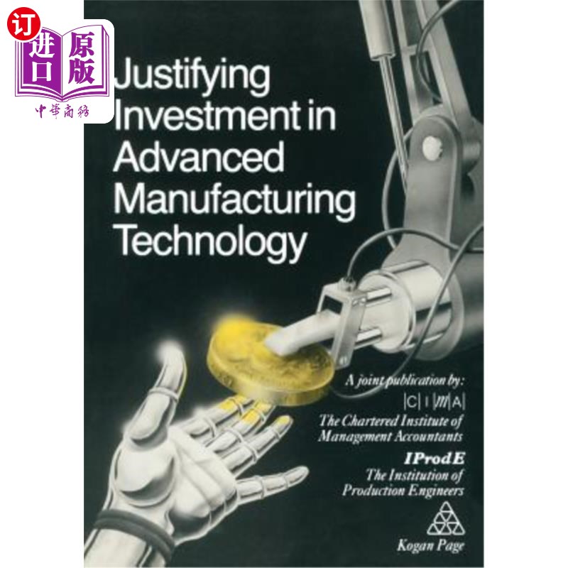 海外直订Justifying Investment in Advanced Manufacturing Technology 先进制造技术投资的正当性