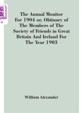海外直订The Annual Monitor For 1904 Or, Obituary Of The Members Of The Society Of Friend 《1904年年度监察报告》或《