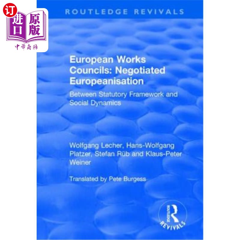 海外直订European Works Councils: Negotiated Europeanisation: Between Statutory Framework 欧洲工作委员会:谈判的欧洲