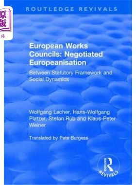 海外直订European Works Councils: Negotiated Europeanisation: Between Statutory Framework 欧洲工作委员会:谈判的欧洲