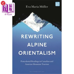 海外直订Rewriting Alpine Orientalism: Postcolonial Readings in Canadian and Austrian Mou Rewriting