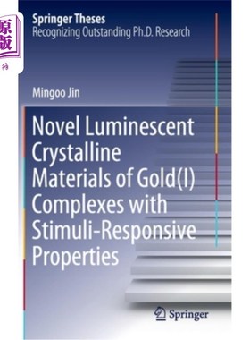 海外直订Novel Luminescent Crystalline Materials of Gold(i) Complexes with Stimuli-Respon 新型金发光晶体材料(i)具有