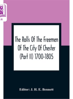海外直订The Rolls Of The Freemen Of The City Of Chester (Part Ii) 1700-1805 切斯特市自由人名册（下）1700-1805年
