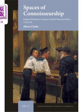 海外直订Spaces of Connoisseurship: Judging Old Masters at Agnew's and the National Galle 鉴赏空间：阿格纽和国家美术