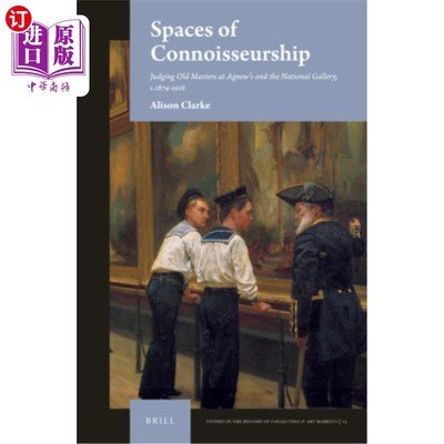 海外直订Spaces of Connoisseurship: Judging Old Masters at Agnew's and the National Galle 鉴赏空间：阿格纽和国家美术