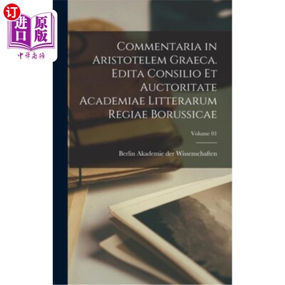 海外直订Commentaria in Aristotelem Graeca. Edita Consilio et Auctoritate Academiae Litte 希腊对亚里士多德的评论。由