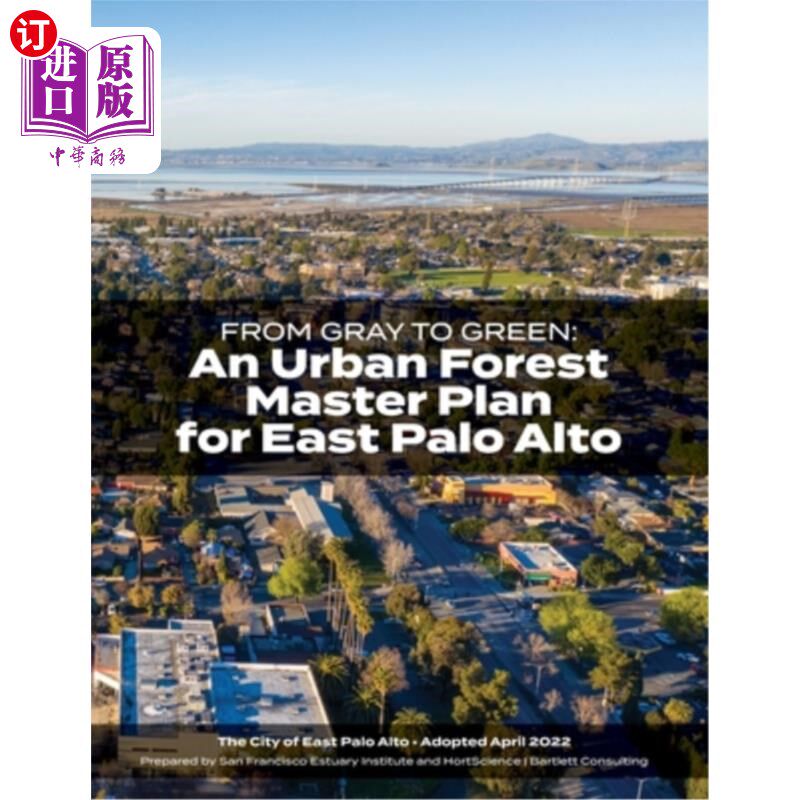 海外直订From Gray to Green -- an Urban Forest Master Plan for East Palo Alto 从灰色到绿色——帕洛阿尔托东部城市森林