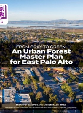 海外直订From Gray to Green -- an Urban Forest Master Plan for East Palo Alto 从灰色到绿色——帕洛阿尔托东部城市森林