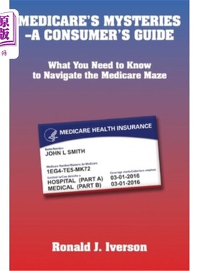 海外直订医药图书Medicare's Mysteries-A Consumer's Guide: What You Need to Know to Navigate the M 医疗保险的奥秘——