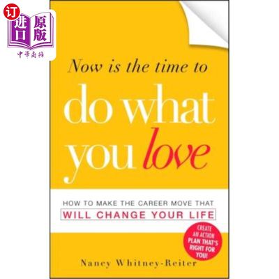 海外直订Now Is the Time to Do What You Love: How to Make the Career Move That Will Chang 现在是做你喜欢做的事情的时