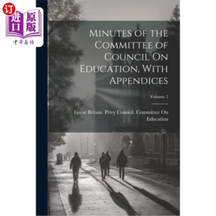 海外直订Minutes of the Committee of Council On Education, With Appendices; Volume 2 教育委员会会议记录（附附录）；
