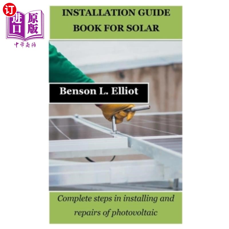 海外直订Installation Guide Book for Solar: Complete steps in installing and repairs of p 太阳能安装指南：光伏安装和
