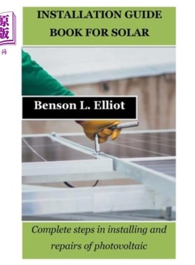 海外直订Installation Guide Book for Solar: Complete steps in installing and repairs of p 太阳能安装指南：光伏安装和