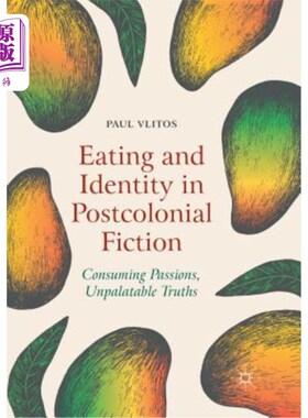 海外直订Eating and Identity in Postcolonial Fiction: Consuming Passions, Unpalatable Tru 后殖民小说中的饮食与身份：