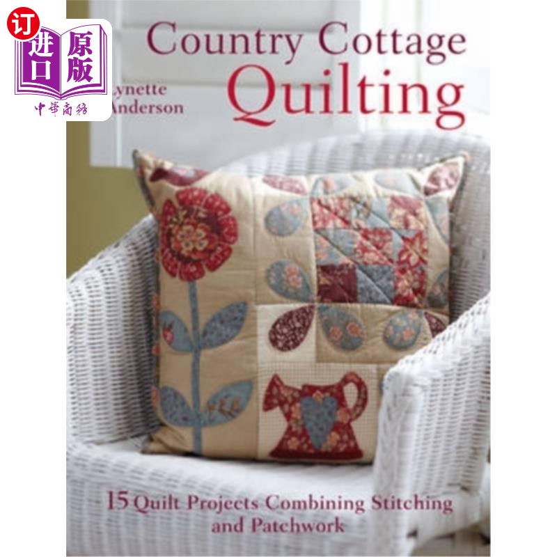 海外直订Country Cottage Quilting: Over 20 Quirky Quilt Projects Combining Stitchery with 乡村小屋绗缝：20多个古怪的