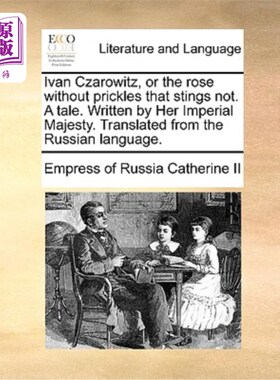 海外直订Ivan Czarowitz, or the Rose Without Prickles That Stings Not. a Tale. Written by 伊万·查罗维茨，又名无刺无