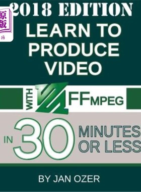 海外直订Learn to Produce Video with FFmpeg: In Thirty Minutes or Less (2018 Edition) 学习使用FFmpeg制作视频：30分钟