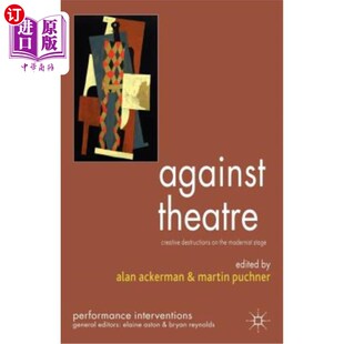 海外直订Against Creative Theatre the Destructions Modernist 反对戏剧 创造性破坏 现代主义舞台上 Stage