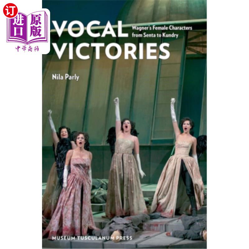 海外直订Vocal Victories: Wagner's Female Characters from Senta to Kundry 声乐上的胜利:瓦格纳的女性角色从圣塔到昆德