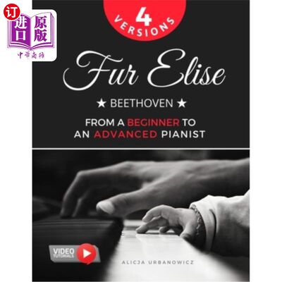 海外直订Fur Elise - Beethoven - 4 Versions - From a Beginner to an Advanced Pianist!: Te 致爱丽丝 -贝多芬-