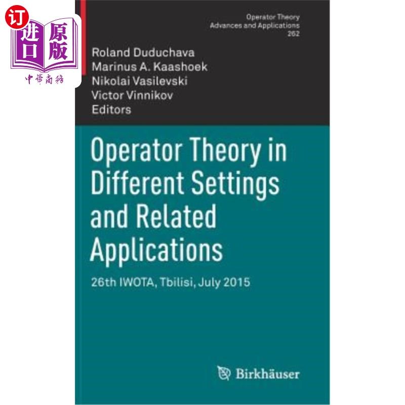 海外直订Operator Theory in Different Settings and Related Applications: 26th Iwota, Tbil 不同设置和相关应用中的算子