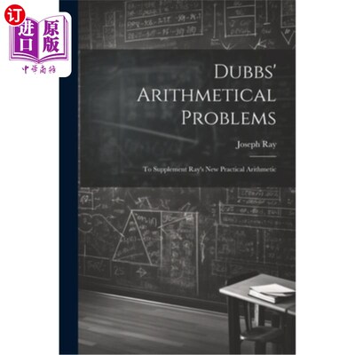 海外直订Dubbs' Arithmetical Problems: To Supplement Ray's New Practical Arithmetic 杜布的算术问题：补充雷的新实用算