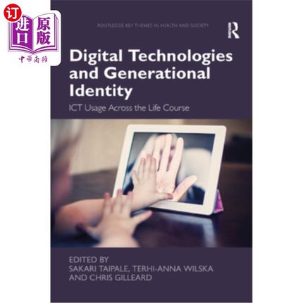 海外直订Digital Technologies and Generational Identity: Ict Usage Across the Life Course 数字技术与世代认同:Ict在整