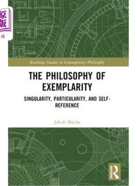 海外直订The Philosophy of Exemplarity: Singularity, Particularity, and Self-Reference 典范哲学：独特性、特殊性和自