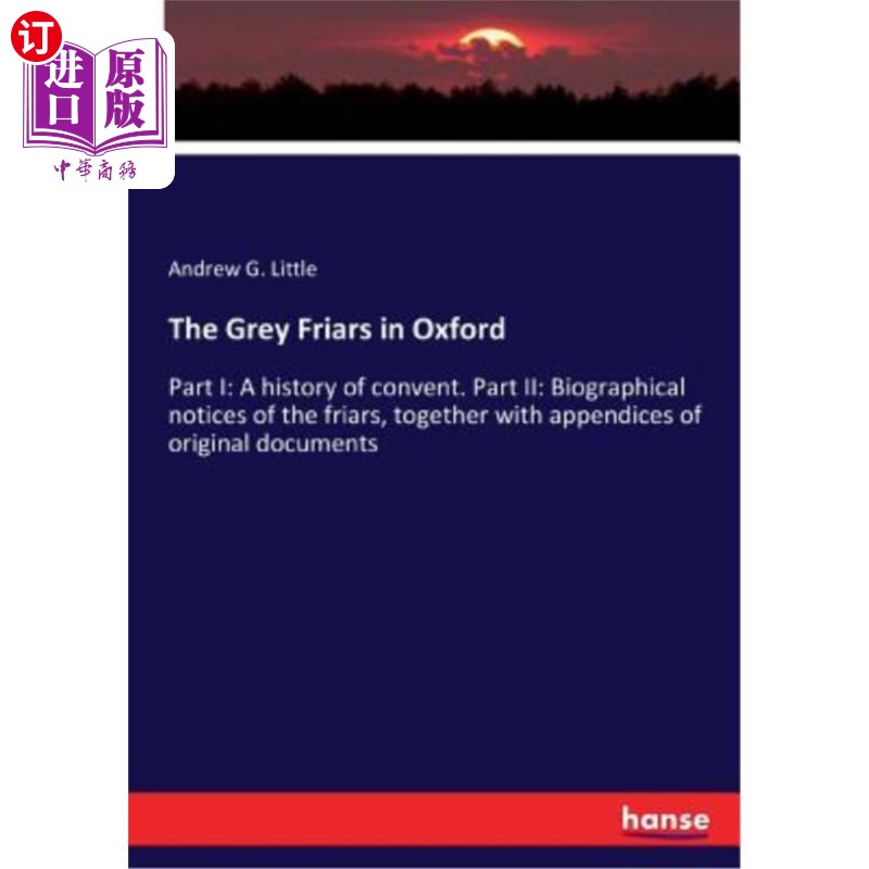 海外直订The Grey Friars in Oxford: Part I: A history of convent. Part II: Biographical n 牛津的灰袍修士:第一部分:修