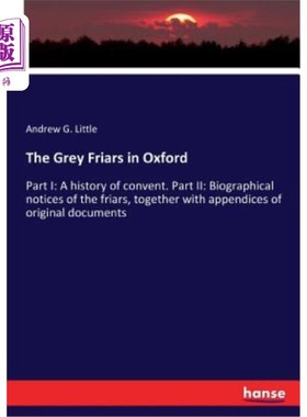 海外直订The Grey Friars in Oxford: Part I: A history of convent. Part II: Biographical n 牛津的灰袍修士:第一部分:修