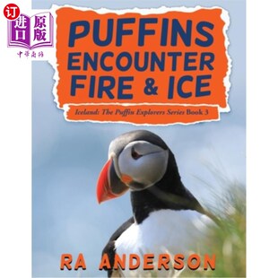 海外直订Puffins Encounter Fire and Ice: Iceland: The Puffin Explorers Series Book 3 海雀遇到火和冰:冰岛:海雀探险家