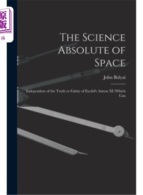海外直订The Science Absolute of Space: Independent of the Truth or Falsity of Euclid's A 空间科学:独立于欧几里得公