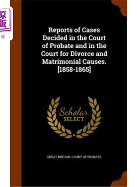 海外直订Reports of Cases Decided in the Court of Probate and in the Court for Divorce an 遗嘱认证法庭和离婚及婚姻诉