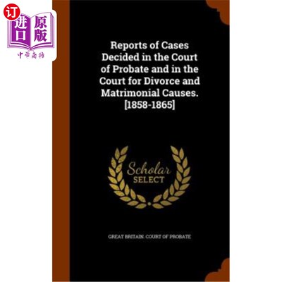 海外直订Reports of Cases Decided in the Court of Probate and in the Court for Divorce an 遗嘱认证法庭和离婚及婚姻诉