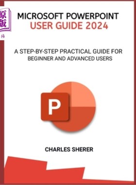 海外直订Microsoft PowerPoint User Guide 2024: A Step-By-Step Practical Guide for Beginne 微软PowerPoi