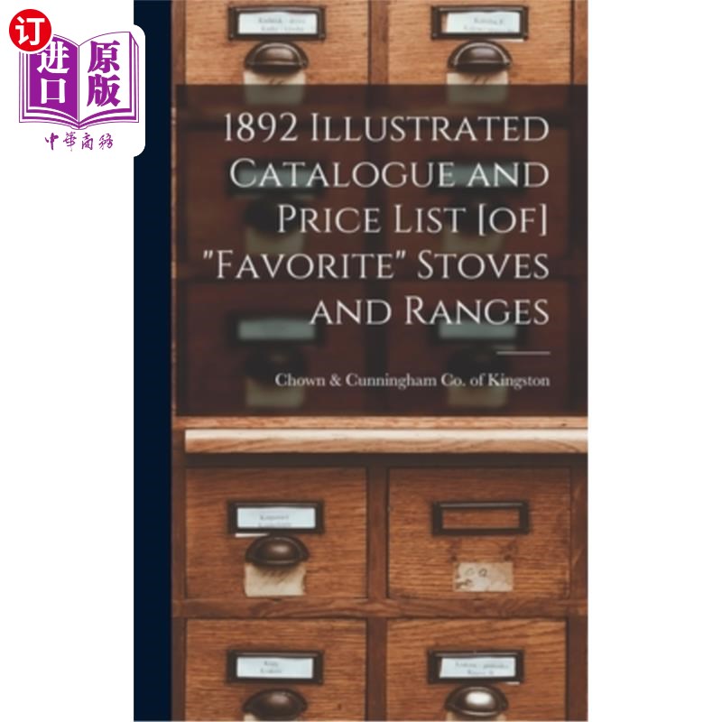 海外直订1892 Illustrated Catalogue and Price List [of] Favorite Stoves and Ranges 1892插图目录和价格表[]最受欢迎的