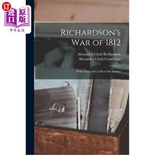 1812 and 理查森 笔记和生活 海外直订Richardson Author With War Life Notes 1812年战争：作者 the