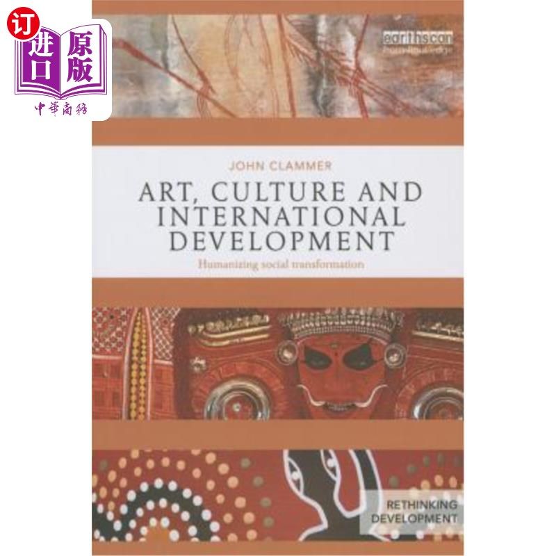 海外直订Art, Culture and International Development: Humanizing Social Transformation 艺术、文化与国际发展：人性化的