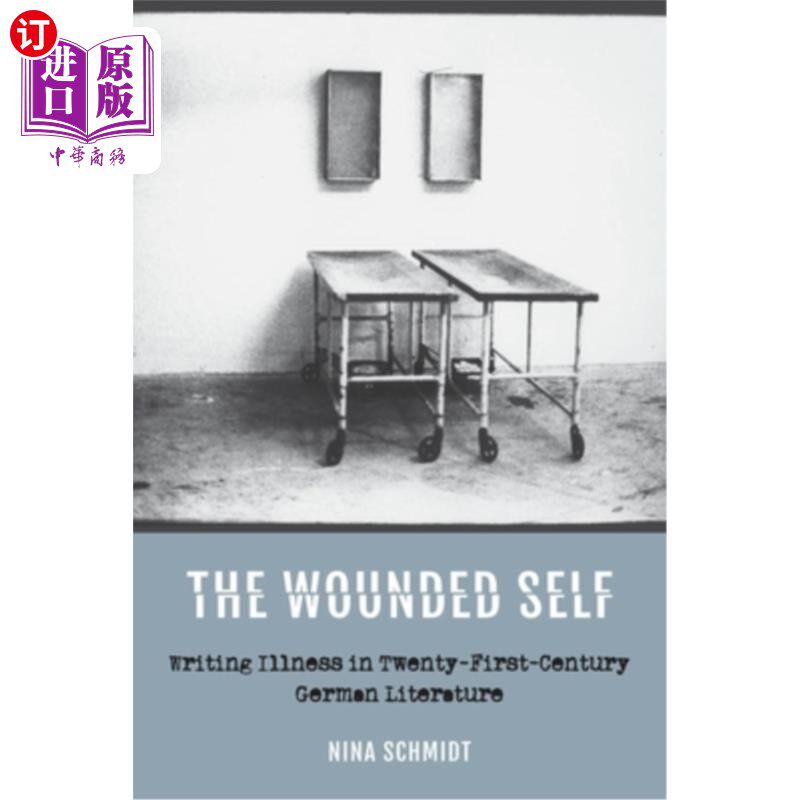 海外直订The Wounded Self: Writing Illness in Twenty-First-Century German Literature 受伤的自我:21世纪德国文学中的写