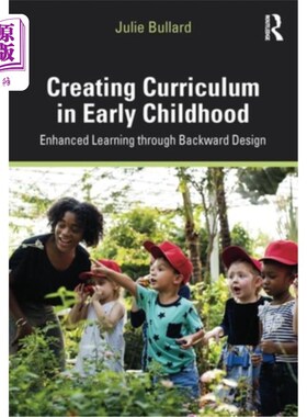 海外直订Creating Curriculum in Early Childhood: Enhanced Learning Through Backward Desig 幼儿创设课程：逆向设计强化